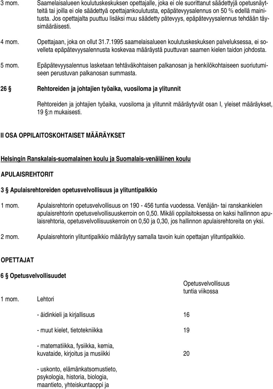 1995 saamelaisalueen koulutuskeskuksen palveluksessa, ei sovelleta epäpätevyysalennusta koskevaa määräystä puuttuvan saamen kielen taidon johdosta. 5 mom.