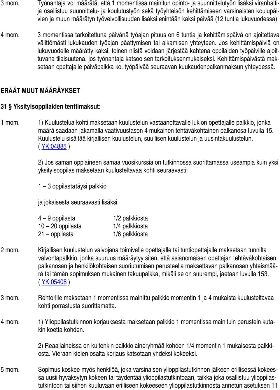 muun määrätyn työvelvollisuuden lisäksi enintään kaksi päivää (12 tuntia lukuvuodessa) 4 mom.