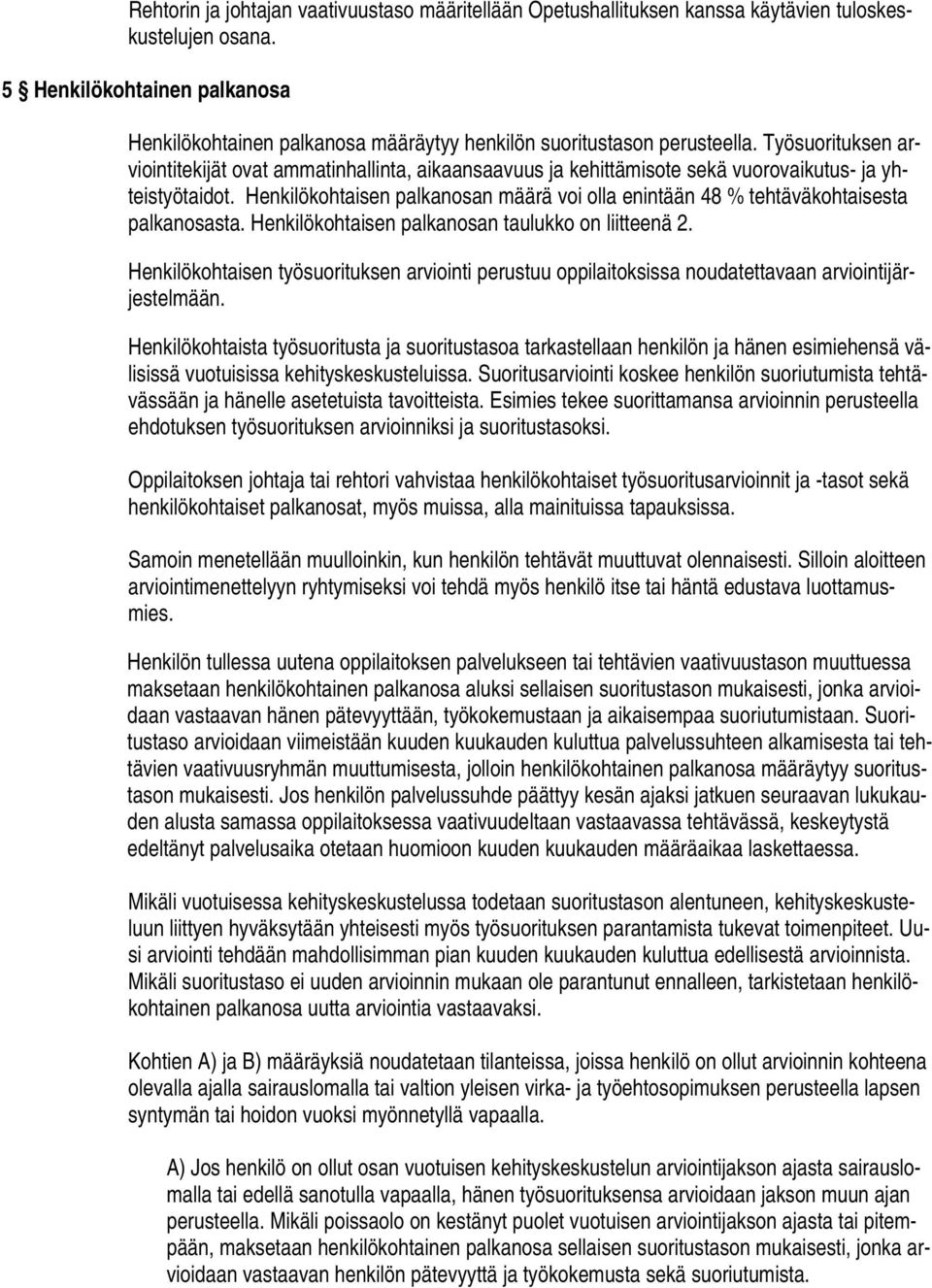 Työsuorituksen arviointitekijät ovat ammatinhallinta, aikaansaavuus ja kehittämisote sekä vuorovaikutus- ja yhteistyötaidot.