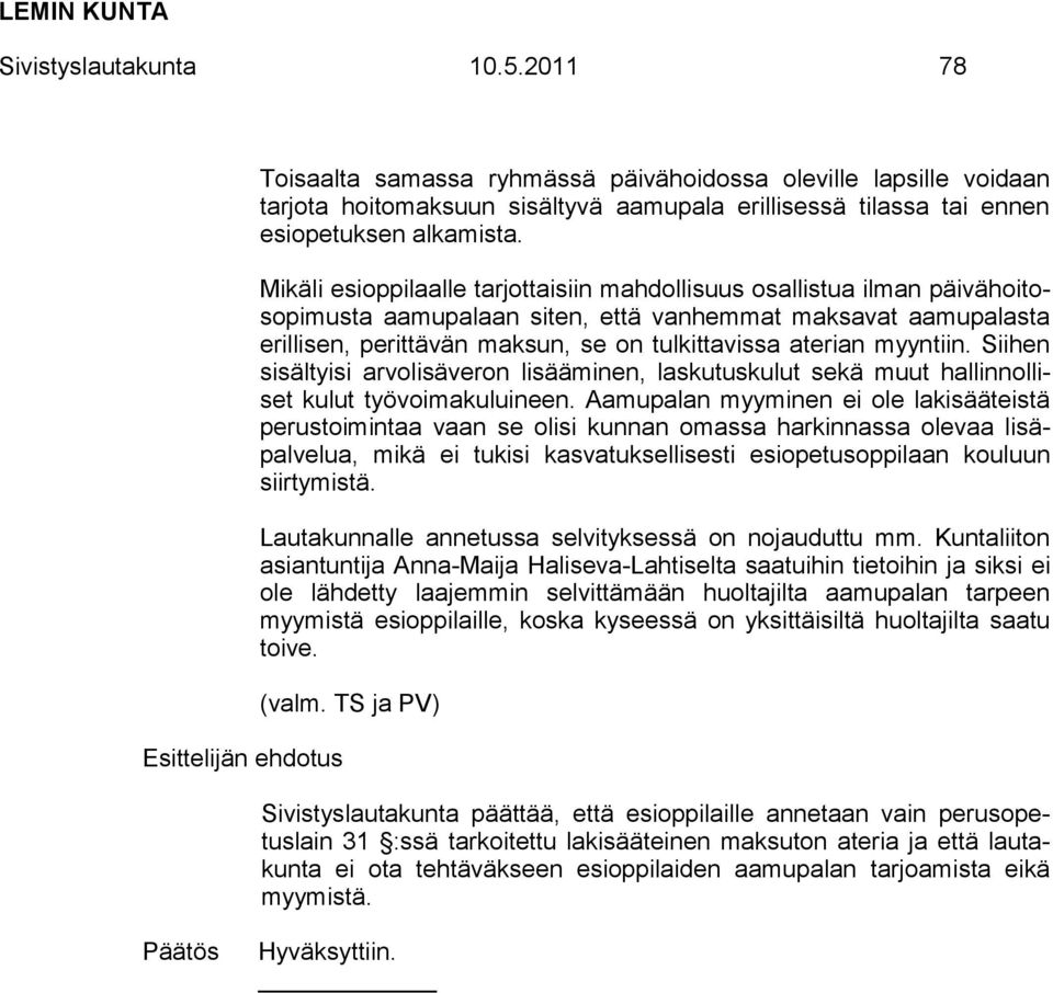 myyntiin. Siihen sisältyisi arvolisäveron lisääminen, laskutuskulut sekä muut hallinnolliset kulut työvoimakuluineen.