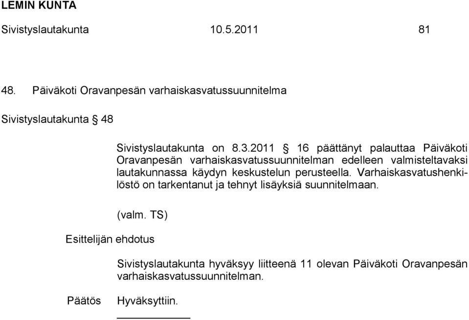 2011 16 päättänyt palauttaa Päiväkoti Oravanpesän varhaiskasvatussuunnitelman edelleen valmisteltavaksi