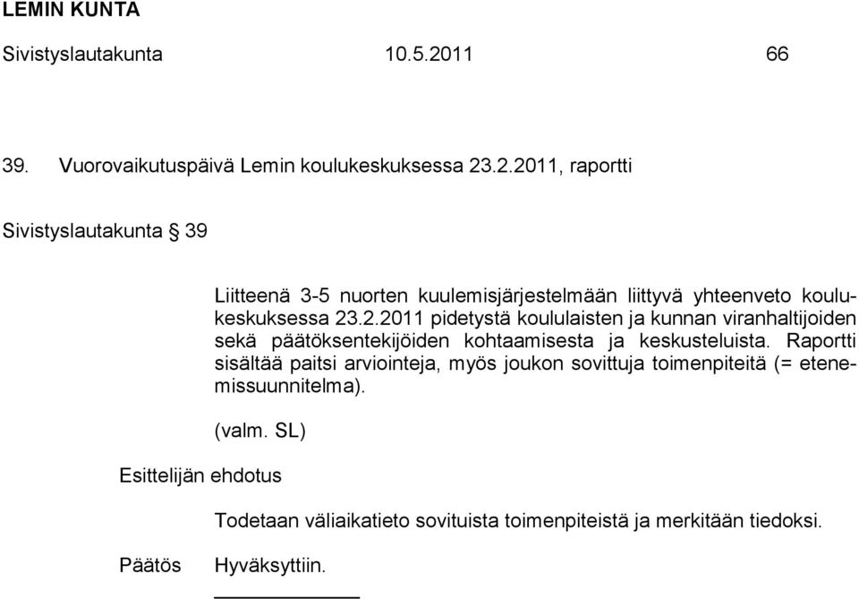 .2.2011, raportti Sivistyslautakunta 39 Liitteenä 3-5 nuorten kuulemisjärjestelmään liittyvä yhteenveto koulukeskuksessa 23.