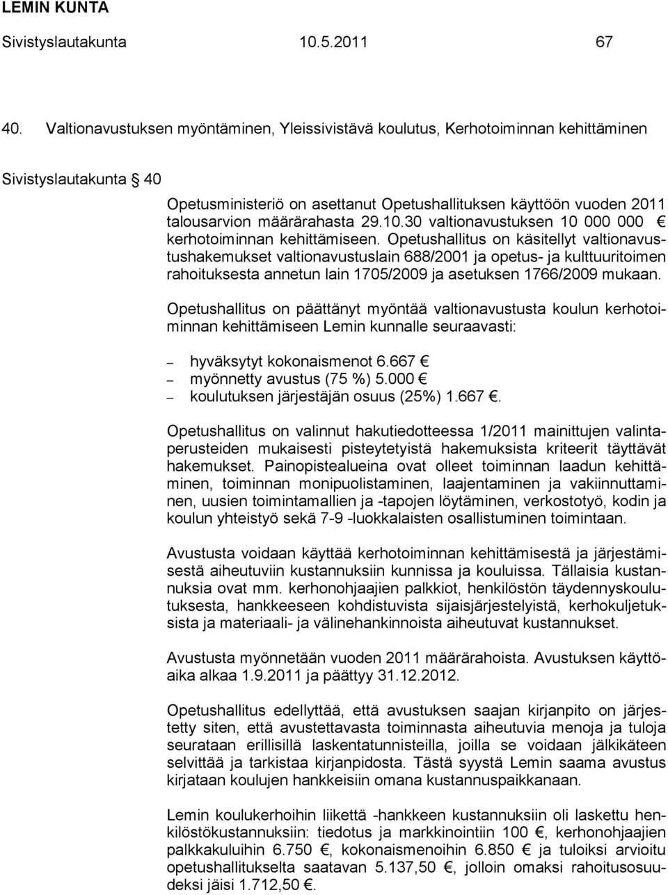 määrärahasta 29.10.30 valtionavustuksen 10 000 000 kerhotoiminnan kehittämiseen.