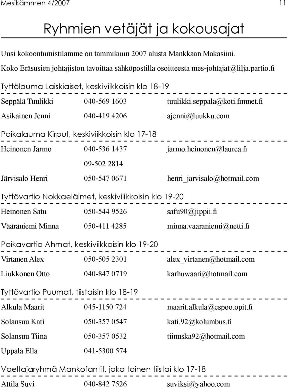 fimnet.fi Asikainen Jenni 040-419 4206 ajenni@luukku.com Poikalauma Kirput, keskiviikkoisin klo 17-18 Heinonen Jarmo 040-536 1437 jarmo.heinonen@laurea.