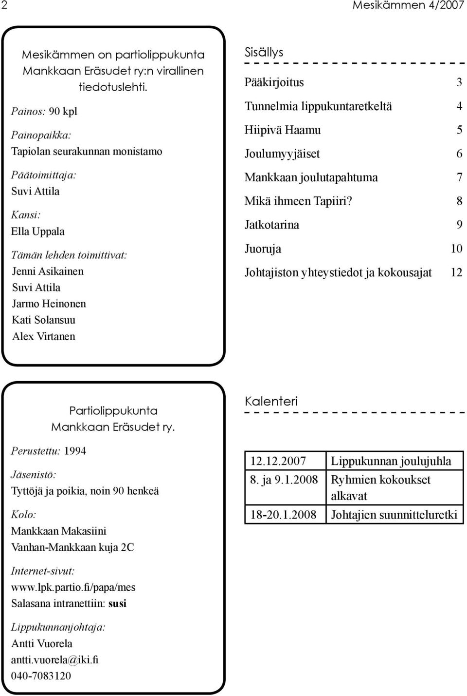 Virtanen Sisällys Pääkirjoitus 3 Tunnelmia lippukuntaretkeltä 4 Hiipivä Haamu 5 Joulumyyjäiset 6 Mankkaan joulutapahtuma 7 Mikä ihmeen Tapiiri?