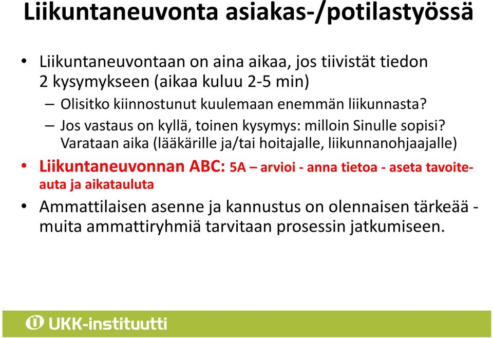 Varataan aika (lääkärille ja/tai hoitajalle, liikunnanohjaajalle) Liikuntaneuvonnan ABC: 5A arvioi - anna tietoa - aseta