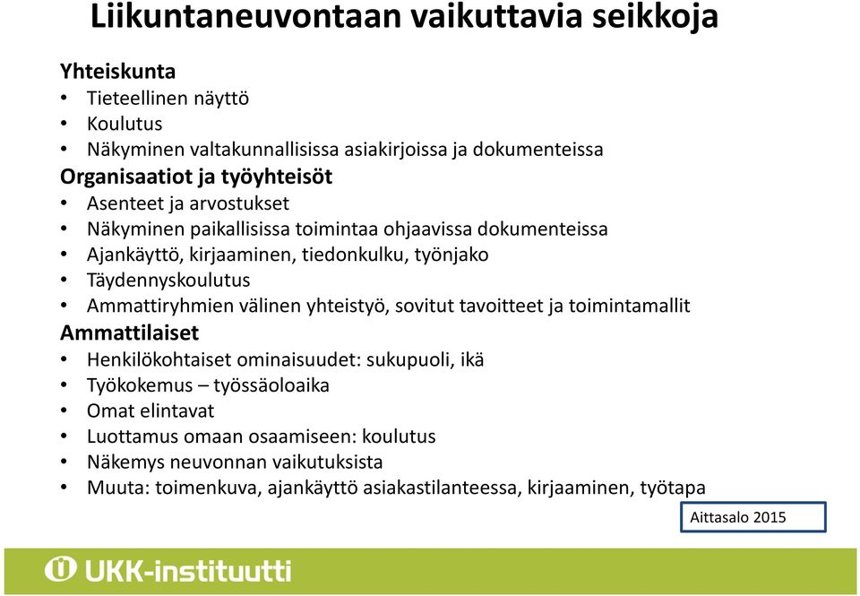 Ammattiryhmien välinen yhteistyö, sovitut tavoitteet ja toimintamallit Ammattilaiset Henkilökohtaiset ominaisuudet: sukupuoli, ikä Työkokemus työssäoloaika Omat