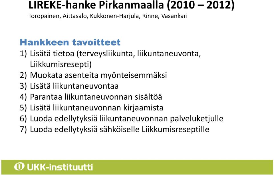 myönteisemmäksi 3) Lisätä liikuntaneuvontaa 4) Parantaa liikuntaneuvonnan sisältöä 5) Lisätä