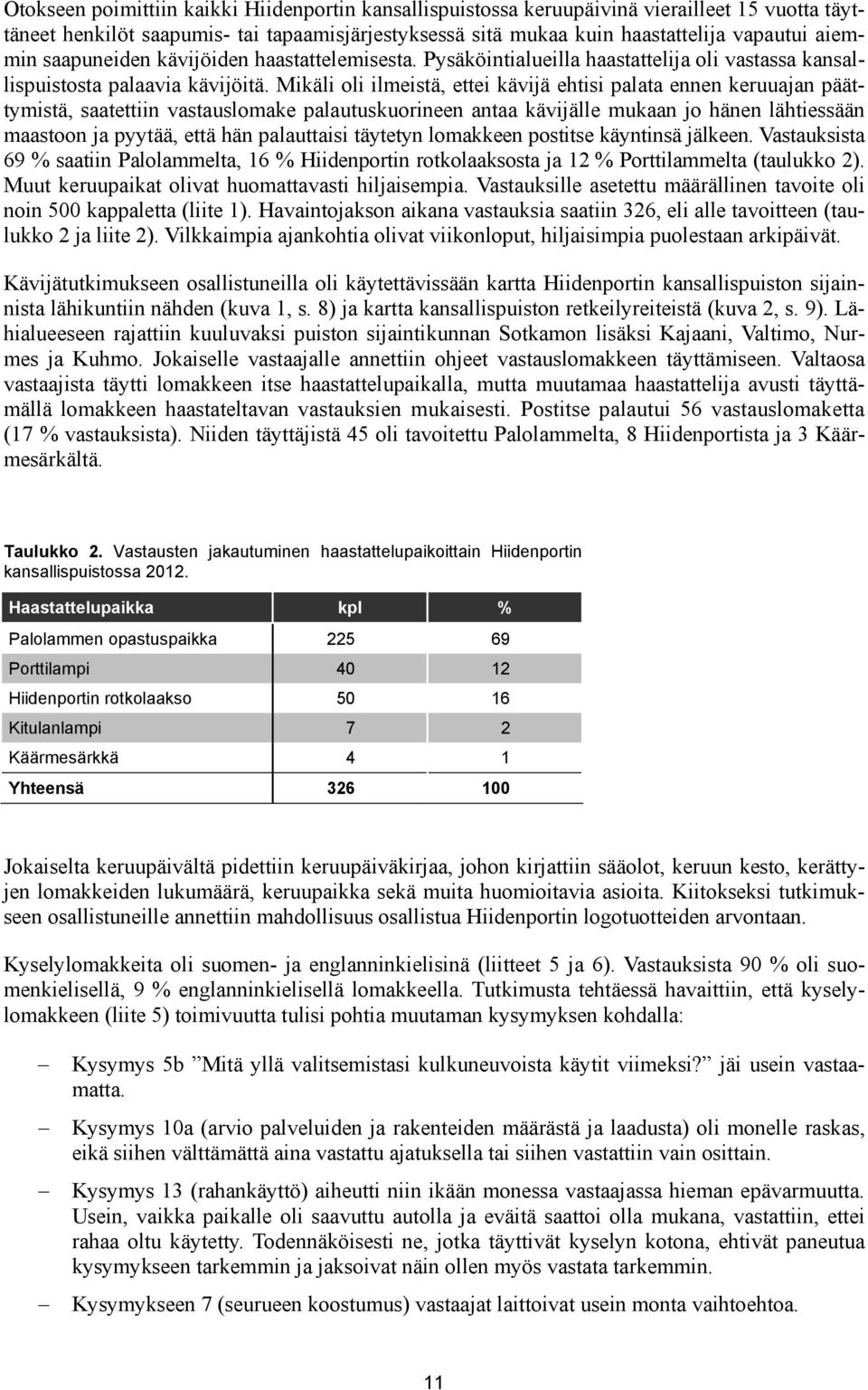 Mikäli oli ilmeistä, ettei kävijä ehtisi palata ennen keruuajan päättymistä, saatettiin vastauslomake palautuskuorineen antaa kävijälle mukaan jo hänen lähtiessään maastoon ja pyytää, että hän