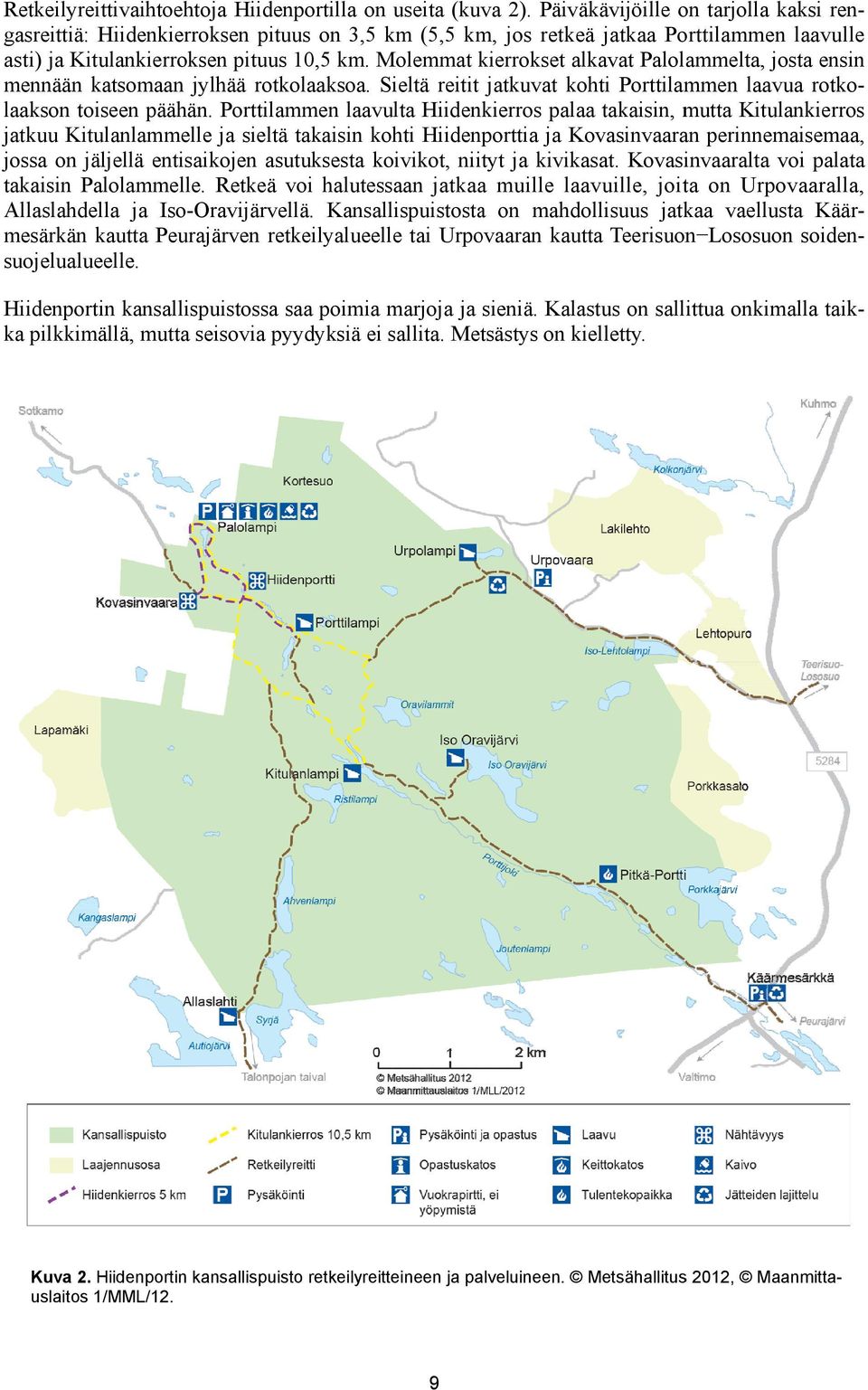 Molemmat M kierrokset k allkavat Palolaammelta, josta ensin mennäänn katsomaann jylhää rottkolaaksoa. Sieltä reitit jatkuvat koohti Porttilam mmen laavu ua rotkolaakson toiseen pääähän.