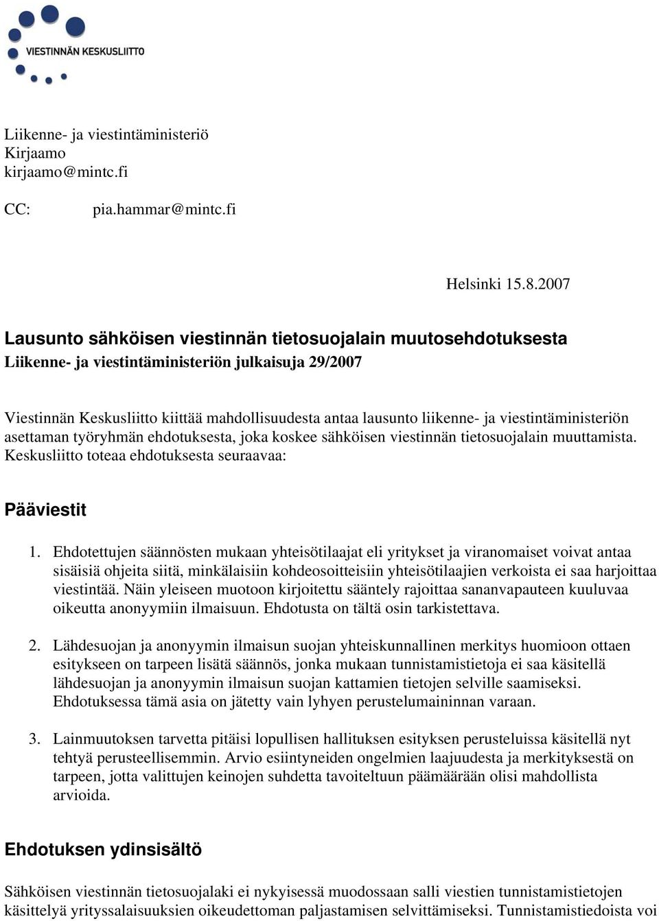 viestintäministeriön asettaman työryhmän ehdotuksesta, joka koskee sähköisen viestinnän tietosuojalain muuttamista. Keskusliitto toteaa ehdotuksesta seuraavaa: Pääviestit 1.