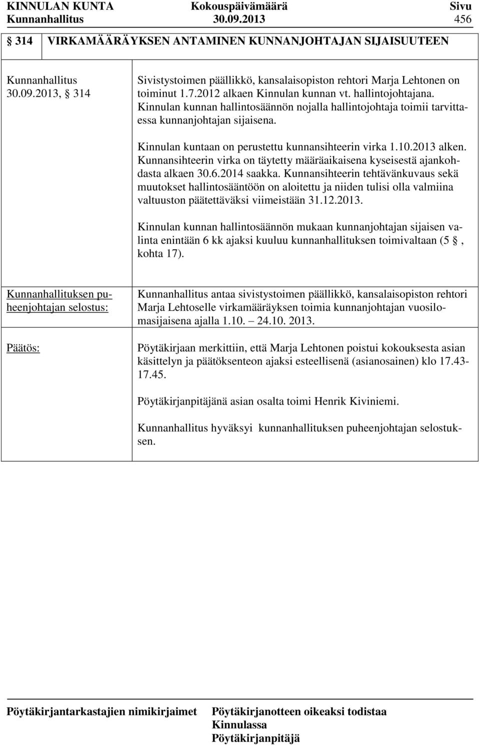 Kinnulan kuntaan on perustettu kunnansihteerin virka 1.10.2013 alken. Kunnansihteerin virka on täytetty määräaikaisena kyseisestä ajankohdasta alkaen 30.6.2014 saakka.