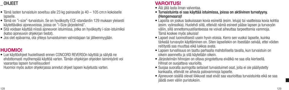 Sitä voidaan käyttää niissä ajoneuvon istuimissa, jotka on hyväksytty i-size-istuimiksi (katso ajoneuvon ohjekirjan tiedot).