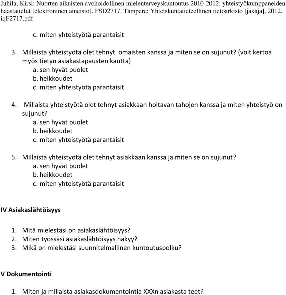 (voit kertoa myös tietyn asiakastapausten kautta) a. sen hyvät puolet b. heikkoudet c. miten yhteistyötä parantaisit 4.