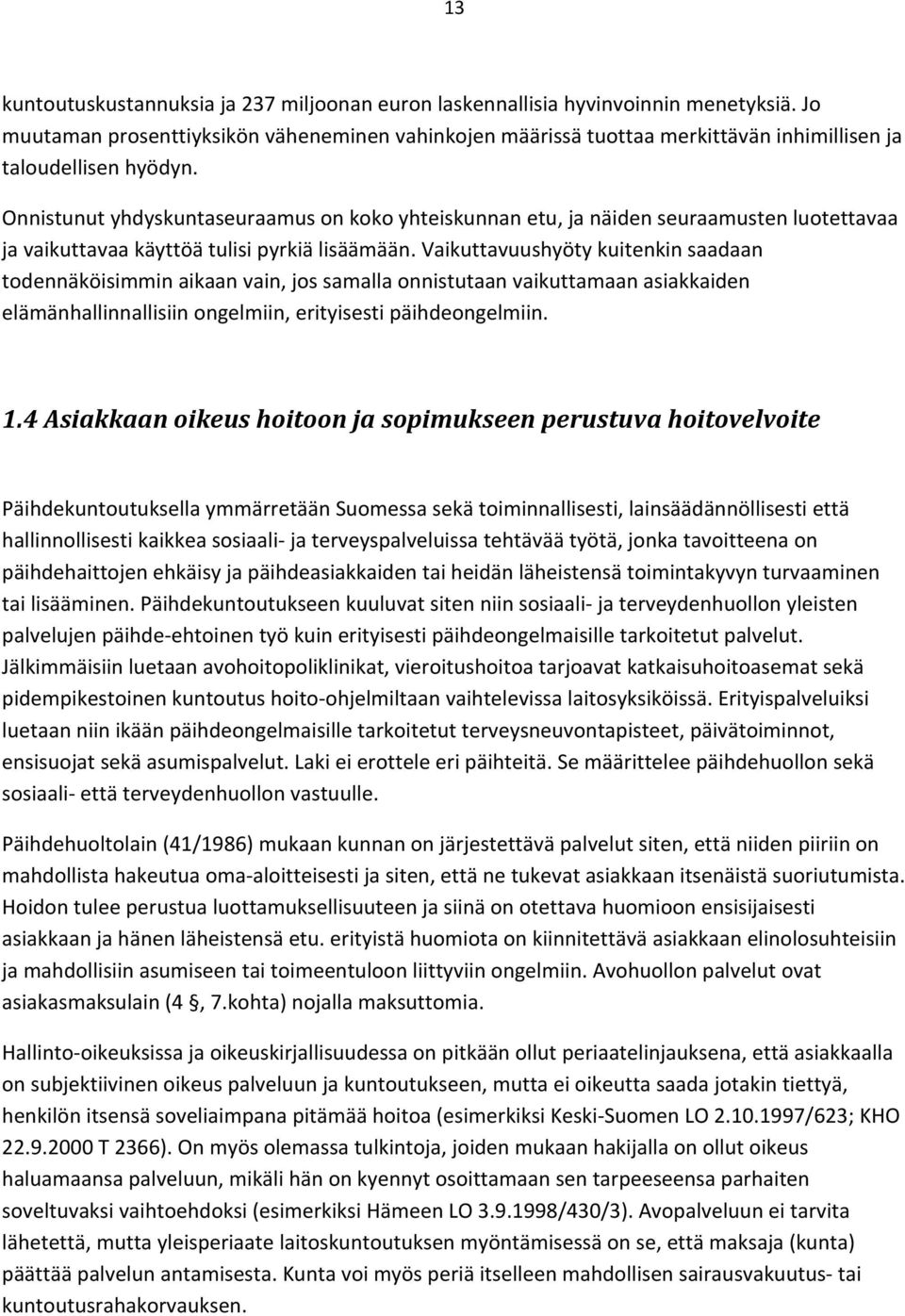 Onnistunut yhdyskuntaseuraamus on koko yhteiskunnan etu, ja näiden seuraamusten luotettavaa ja vaikuttavaa käyttöä tulisi pyrkiä lisäämään.