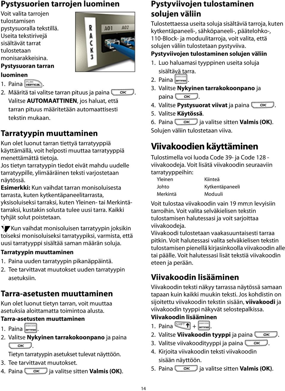 käyttämällä, voit helposti muuttaa tarratyyppiä menettämättä tietoja Jos tietyn tarratyypin tiedot eivät mahdu uudelle tarratyypille, ylimääräinen teksti varjostetaan näytössä Esimerkki: Kun vaihdat