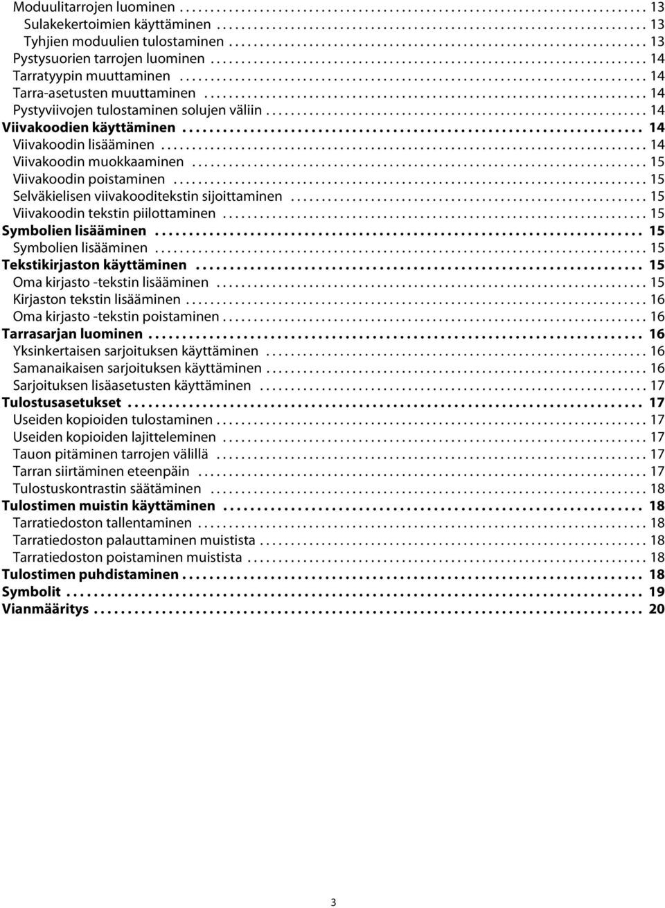 Viivakoodin tekstin piilottaminen 15 Symbolien lisääminen 15 Symbolien lisääminen 15 Tekstikirjaston käyttäminen 15 Oma kirjasto -tekstin lisääminen 15 Kirjaston tekstin lisääminen 16 Oma kirjasto