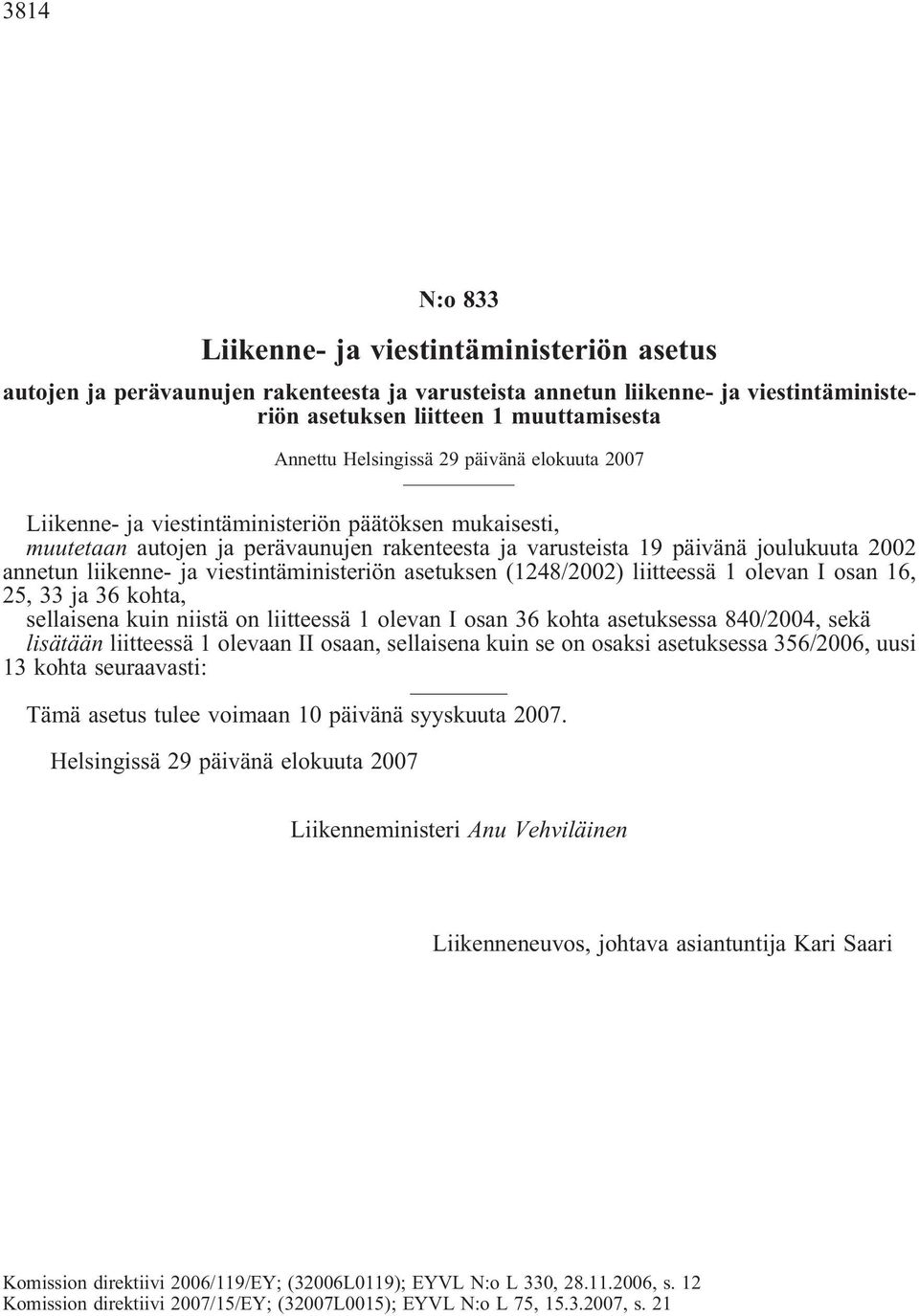 ja viestintäministeriön asetuksen (1248/2002) liitteessä 1 olevan I osan 16, 25, 33 ja 36 kohta, sellaisena kuin niistä on liitteessä 1 olevan I osan 36 kohta asetuksessa 840/2004, sekä lisätään