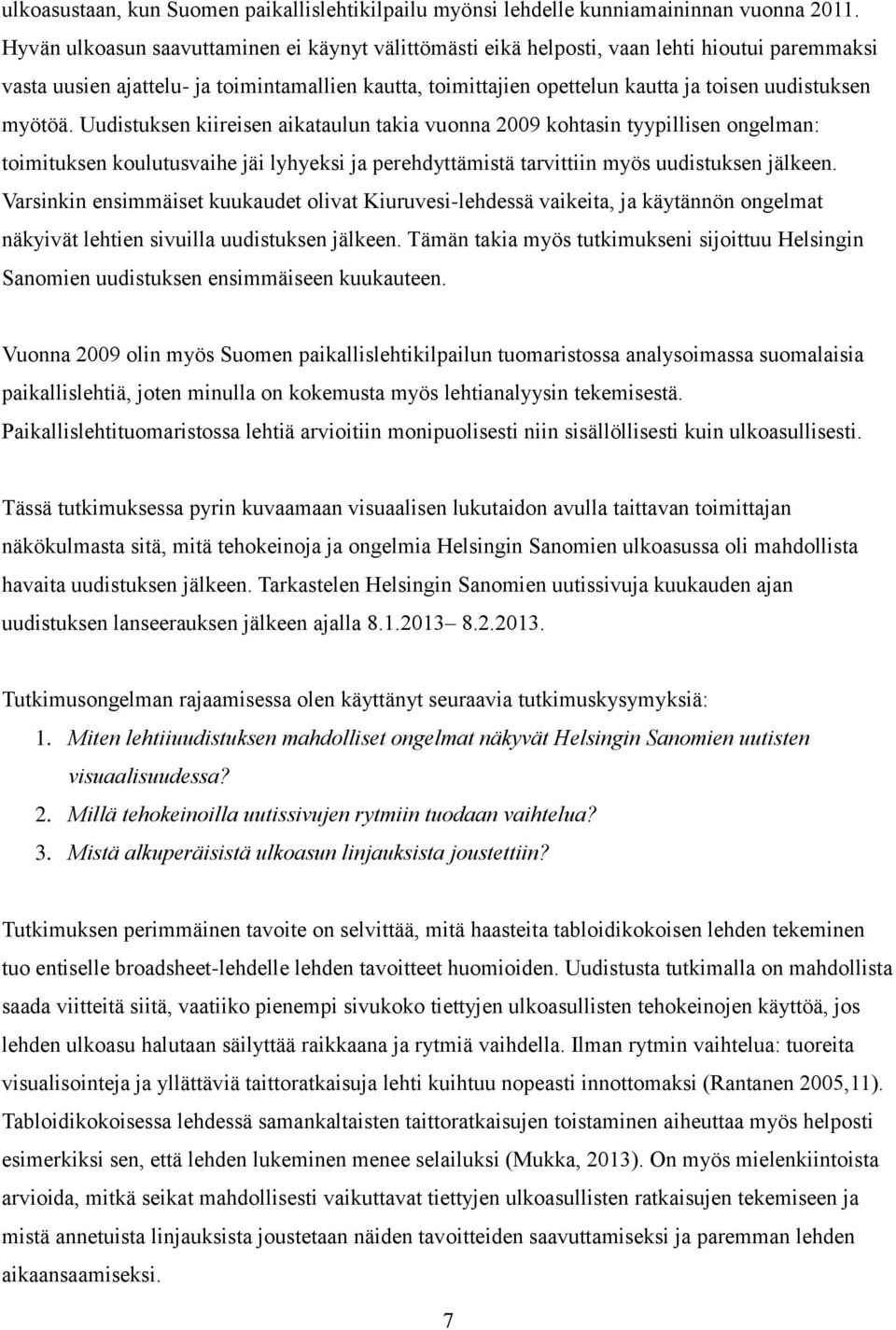myötöä. Uudistuksen kiireisen aikataulun takia vuonna 2009 kohtasin tyypillisen ongelman: toimituksen koulutusvaihe jäi lyhyeksi ja perehdyttämistä tarvittiin myös uudistuksen jälkeen.