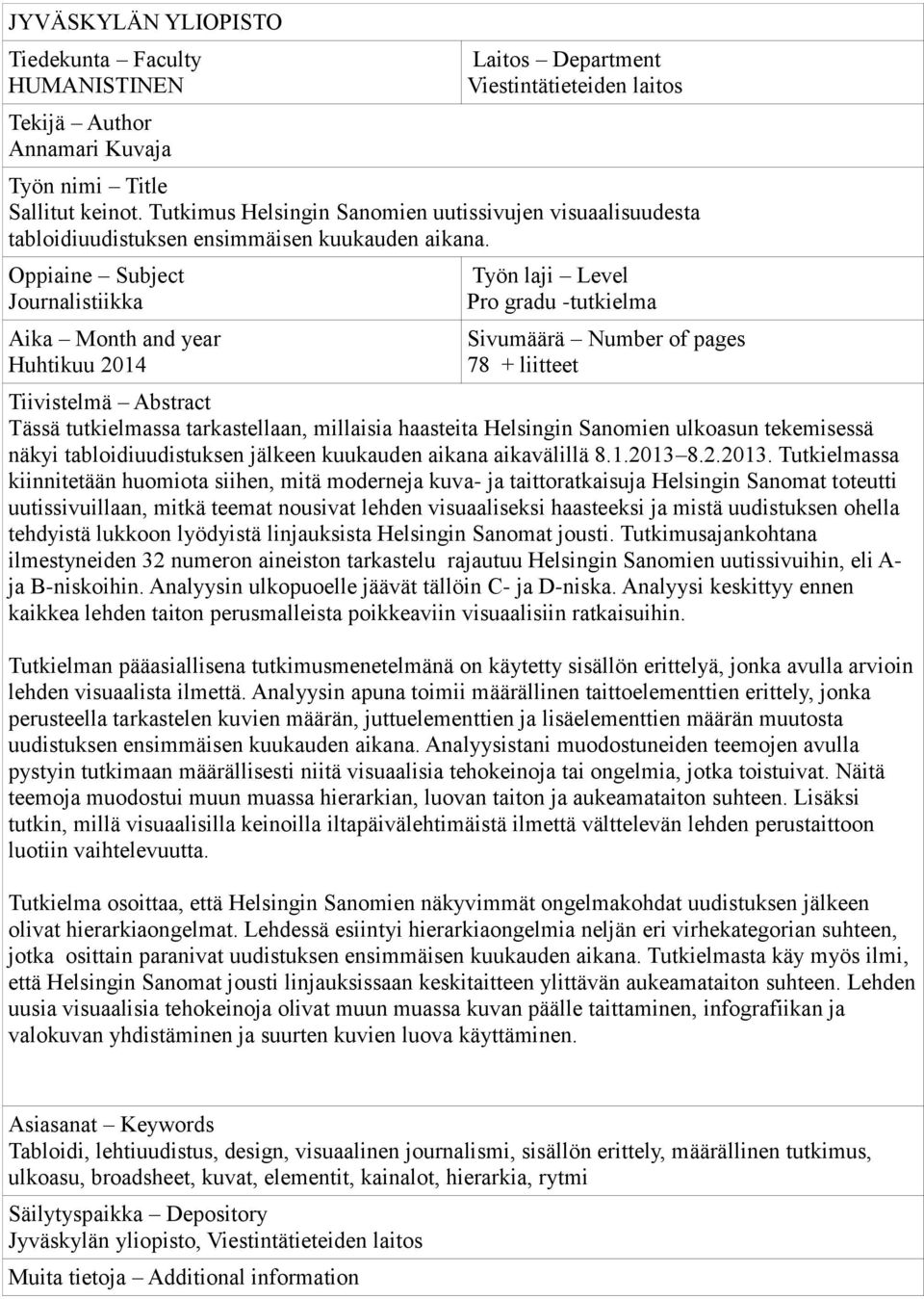 Oppiaine Subject Journalistiikka Aika Month and year Huhtikuu 2014 Työn laji Level Pro gradu -tutkielma Sivumäärä Number of pages 78 + liitteet Tiivistelmä Abstract Tässä tutkielmassa tarkastellaan,
