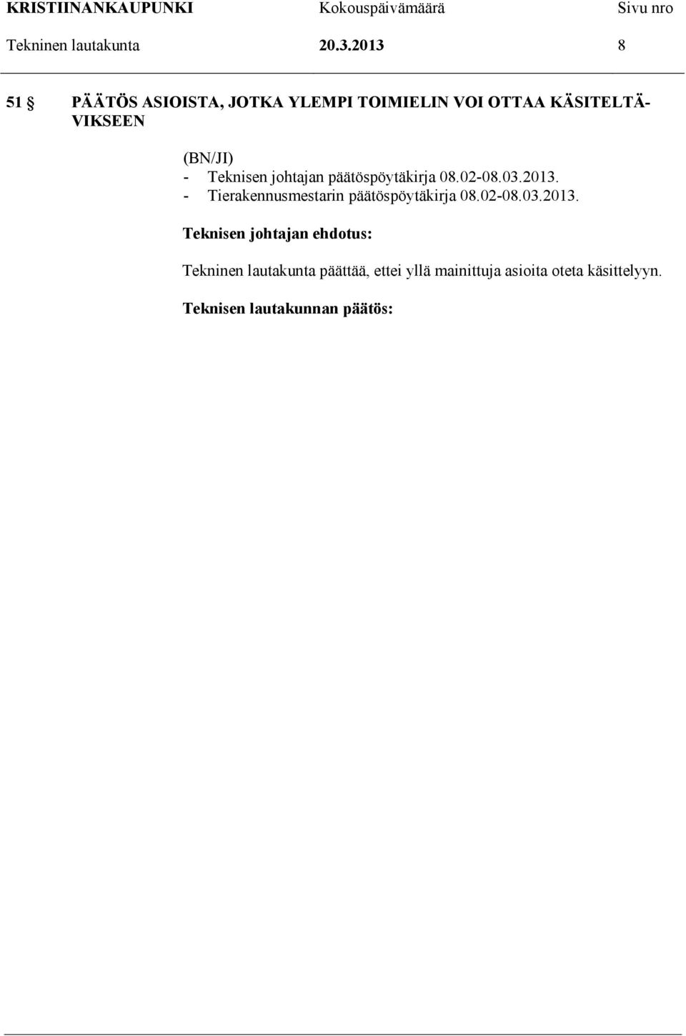 VIKSEEN (BN/JI) - Teknisen johtajan päätöspöytäkirja 08.02-08.03.2013.