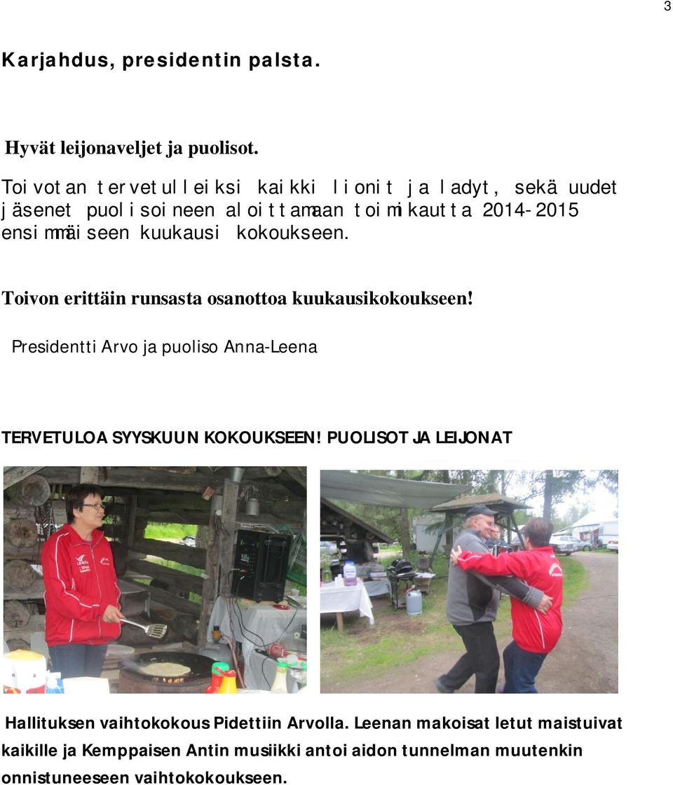 kuukausi kokoukseen. Toivon erittäin runsasta osanottoa kuukausikokoukseen!