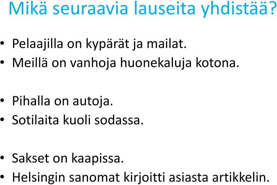 Meillä on vanhoja huonekaluja kotona.