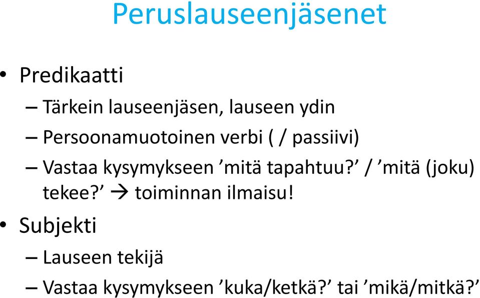 mitä tapahtuu? / mitä (joku) tekee? toiminnan ilmaisu!