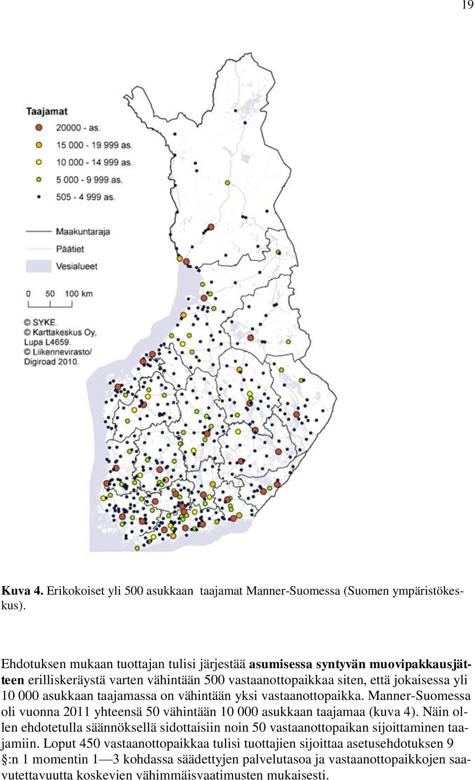 asukkaan taajamassa on vähintään yksi vastaanottopaikka. Manner-Suomessa oli vuonna 2011 yhteensä 50 vähintään 10 000 asukkaan taajamaa (kuva 4).