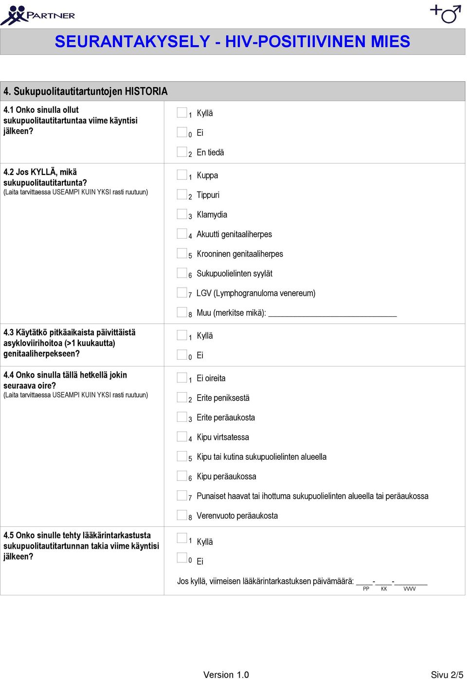 (merkitse mikä):. Käytätkö pitkäaikaista päivittäistä asykloviirihoitoa (> kuukautta) genitaaliherpekseen?. Onko sinulla tällä hetkellä jokin seuraava oire?