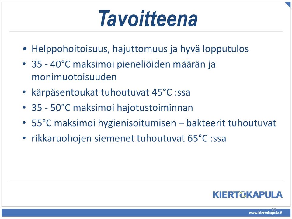 tuhoutuvat 45 C :ssa 35-50 C maksimoi hajotustoiminnan 55 C maksimoi