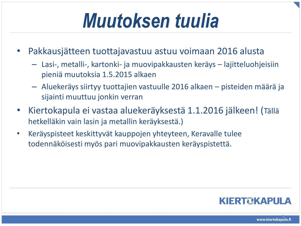 2015 alkaen Aluekeräys siirtyy tuottajien vastuulle 2016 alkaen pisteiden määrä ja sijainti muuttuu jonkin verran Kiertokapula