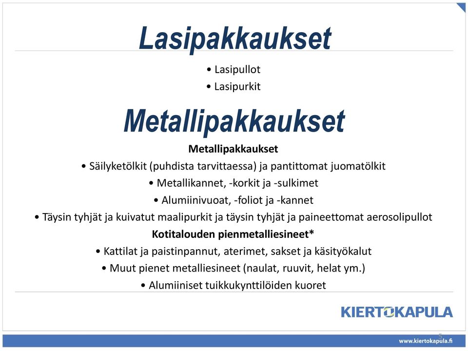 maalipurkit ja täysin tyhjät ja paineettomat aerosolipullot Kotitalouden pienmetalliesineet* Kattilat ja paistinpannut,