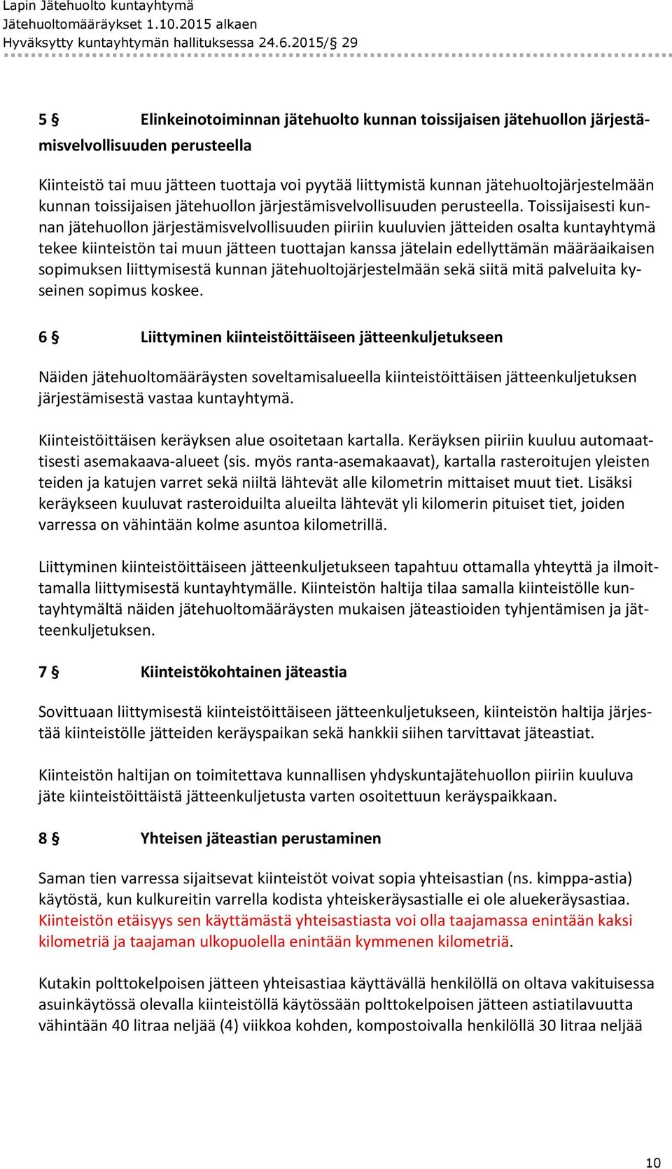 jätehuoltojärjestelmään kunnan toissijaisen jätehuollon järjestämisvelvollisuuden perusteella.