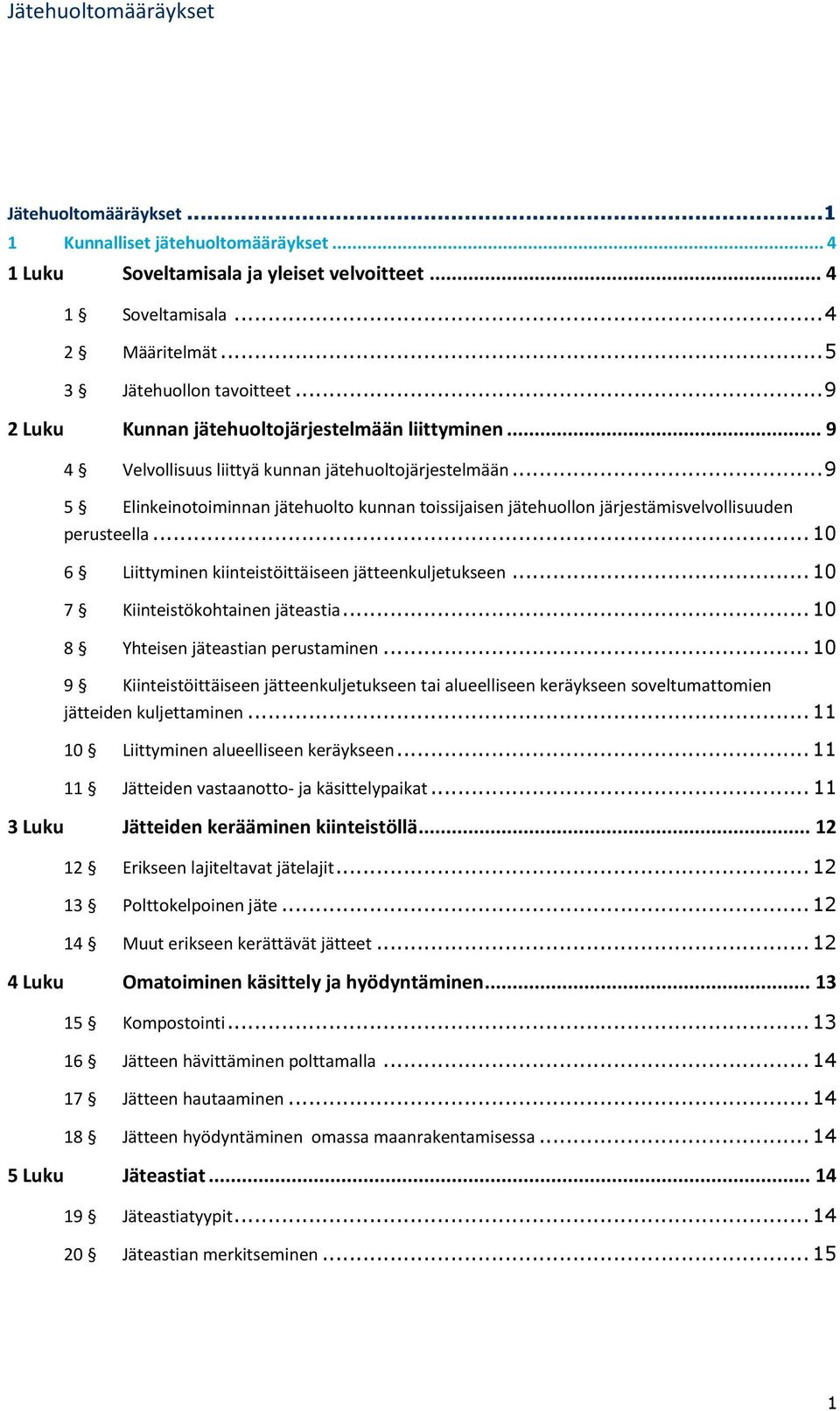 .. 9 5 Elinkeinotoiminnan jätehuolto kunnan toissijaisen jätehuollon järjestämisvelvollisuuden perusteella... 10 6 Liittyminen kiinteistöittäiseen jätteenkuljetukseen.