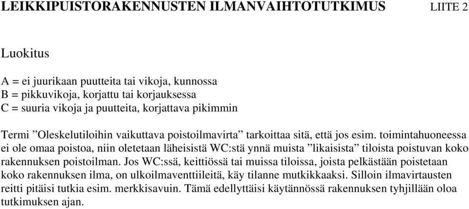 toimintahuoneessa ei ole omaa poistoa, niin oletetaan läheisistä WC:stä ynnä muista likaisista tiloista poistuvan koko rakennuksen poistoilman.