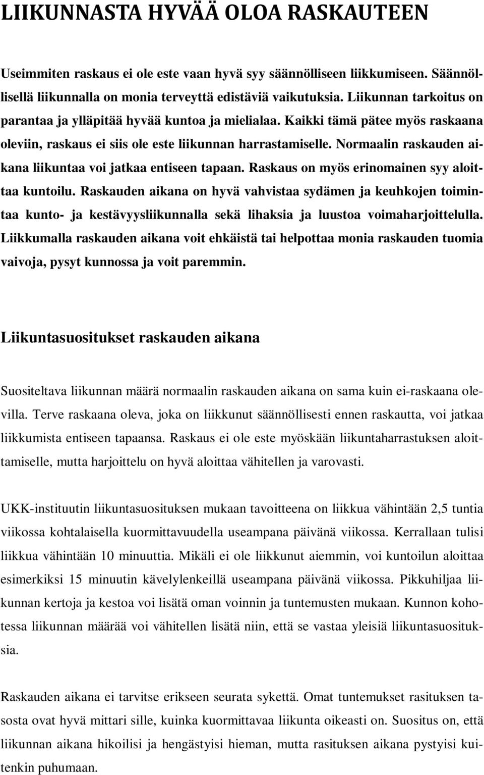 Normaalin raskauden aikana liikuntaa voi jatkaa entiseen tapaan. Raskaus on myös erinomainen syy aloittaa kuntoilu.