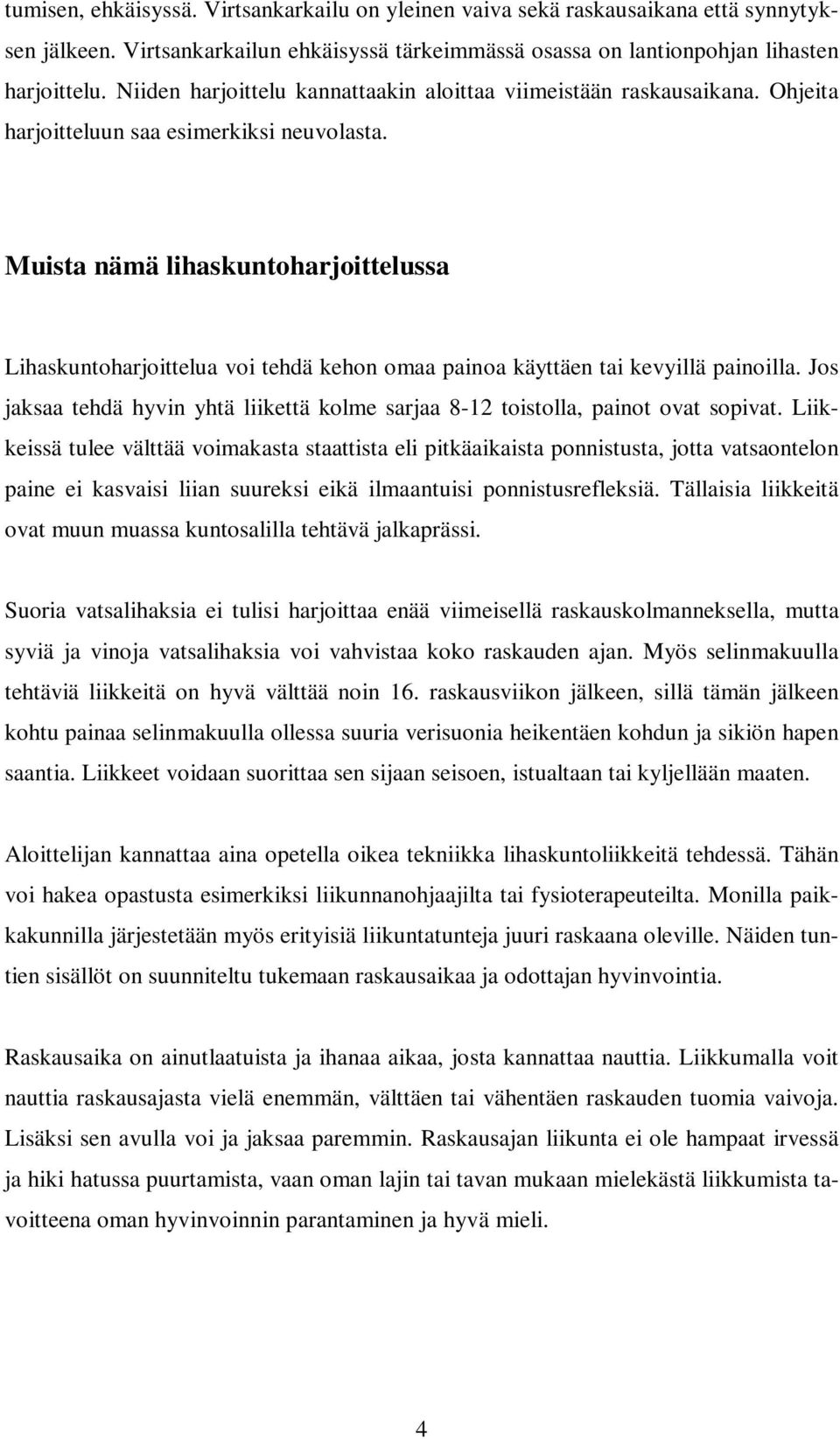 Muista nämä lihaskuntoharjoittelussa Lihaskuntoharjoittelua voi tehdä kehon omaa painoa käyttäen tai kevyillä painoilla.