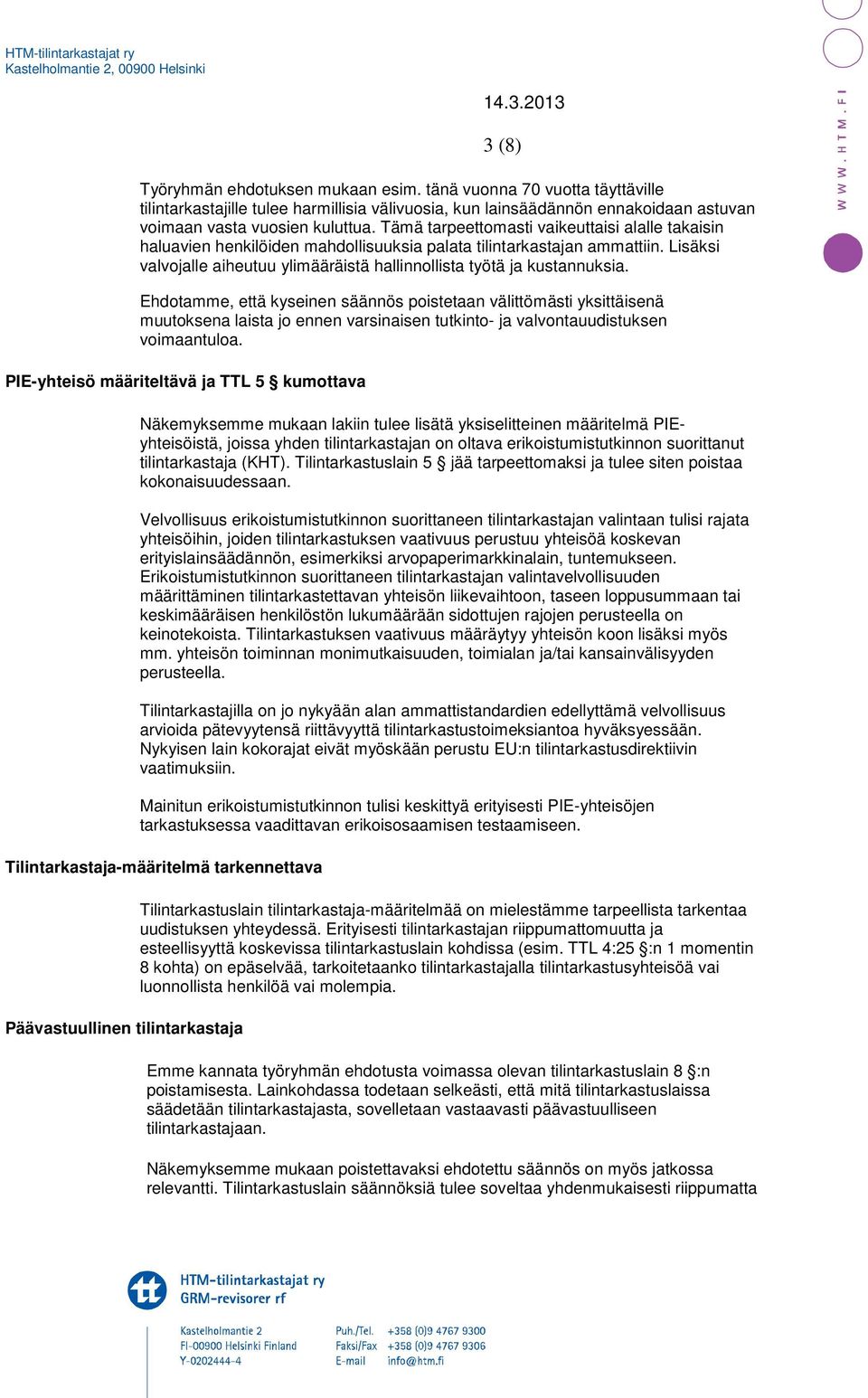 Ehdotamme, että kyseinen säännös poistetaan välittömästi yksittäisenä muutoksena laista jo ennen varsinaisen tutkinto- ja valvontauudistuksen voimaantuloa.