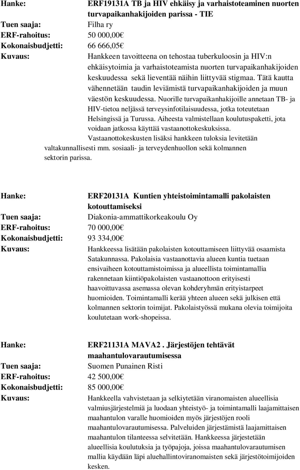 Tätä kautta vähennetään taudin leviämistä turvapaikanhakijoiden ja muun väestön keskuudessa.