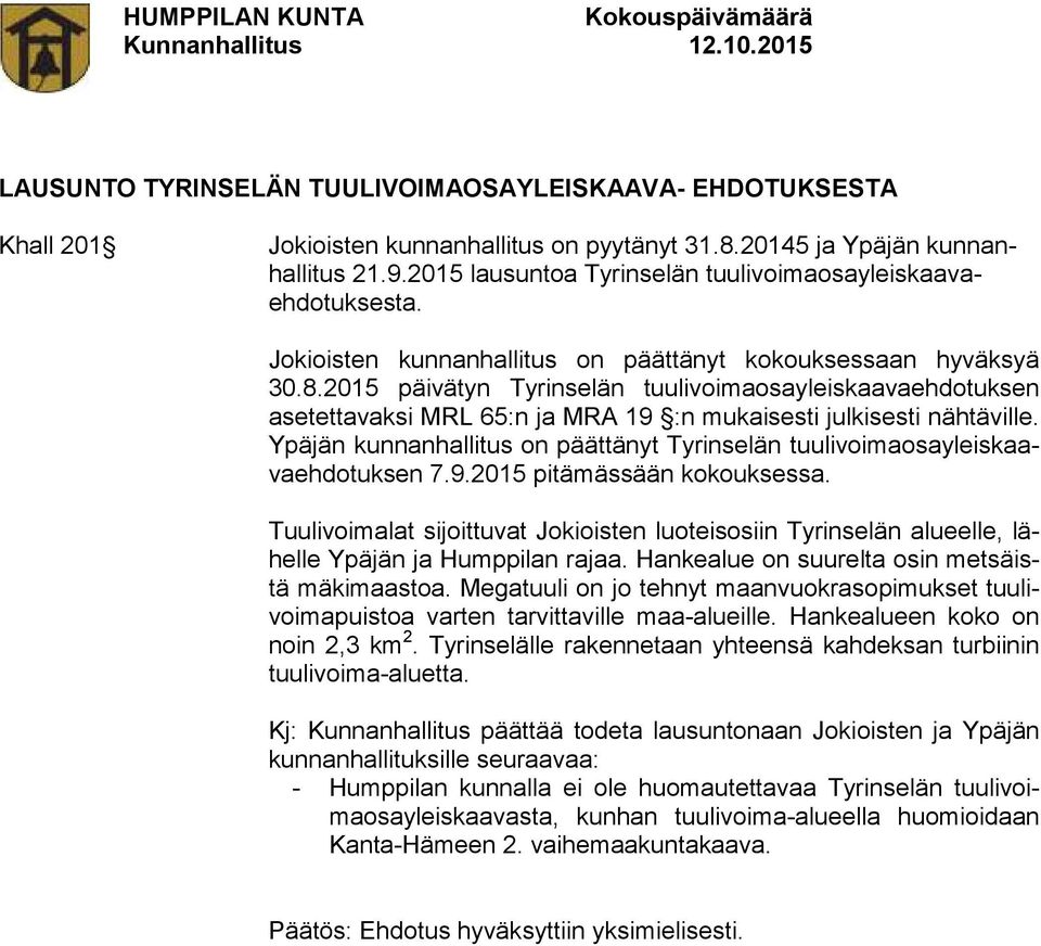 2015 päivätyn Tyrinselän tuulivoimaosayleiskaavaehdotuksen asetettavaksi MRL 65:n ja MRA 19 :n mukaisesti julkisesti nähtäville.