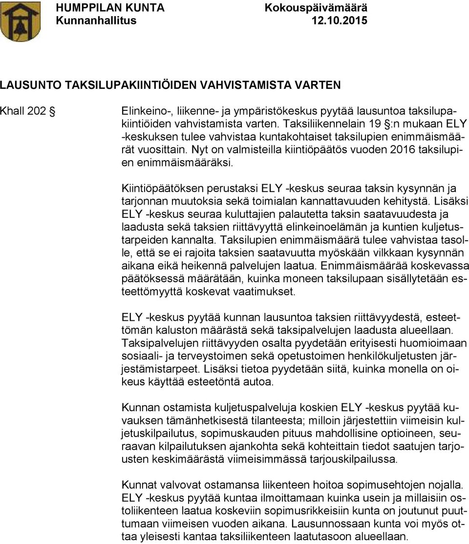 Kiintiöpäätöksen perustaksi ELY -keskus seuraa taksin kysynnän ja tarjonnan muutoksia sekä toimialan kannattavuuden kehitystä.