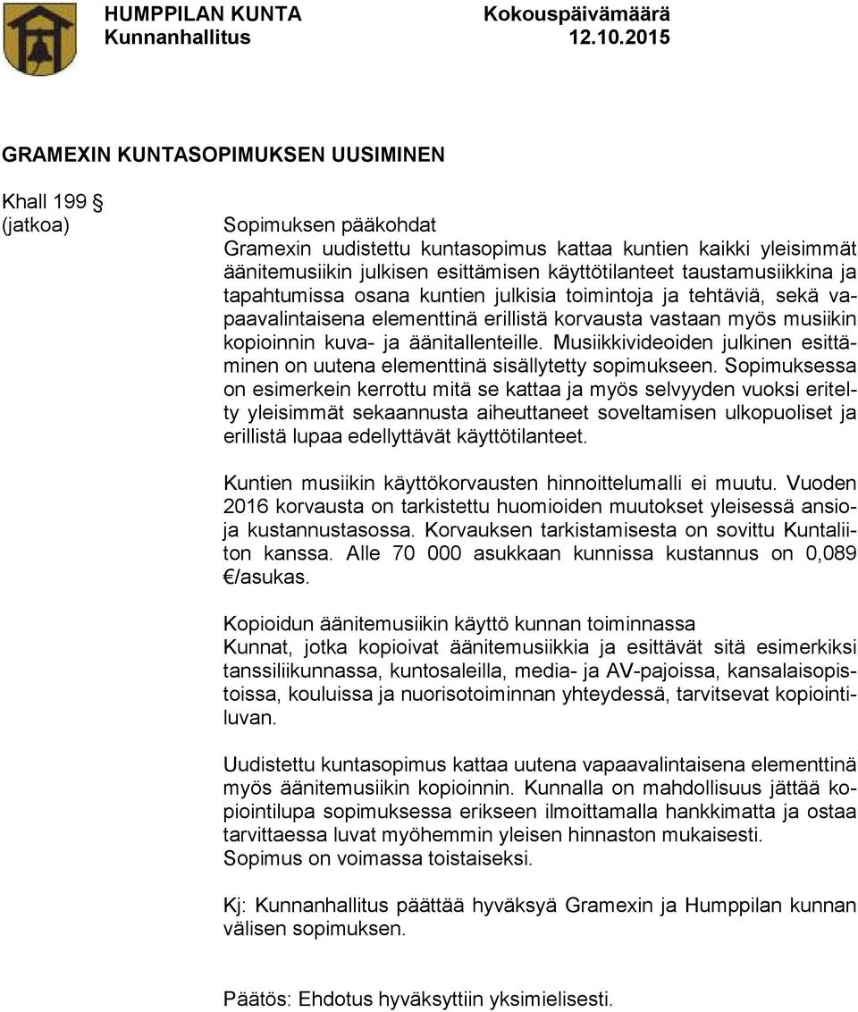 Musiikkivideoiden julkinen esittäminen on uutena elementtinä sisällytetty sopimukseen.