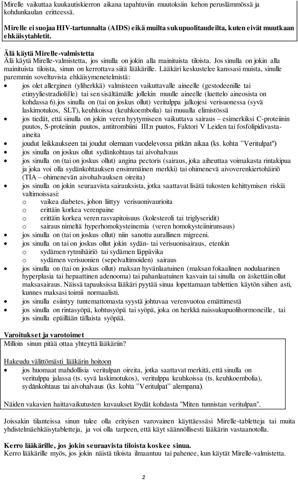Älä käytä Mirelle-valmistetta Älä käytä Mirelle-valmistetta, jos sinulla on jokin alla mainituista tiloista. Jos sinulla on jokin alla mainituista tiloista, sinun on kerrottava siitä lääkärille.