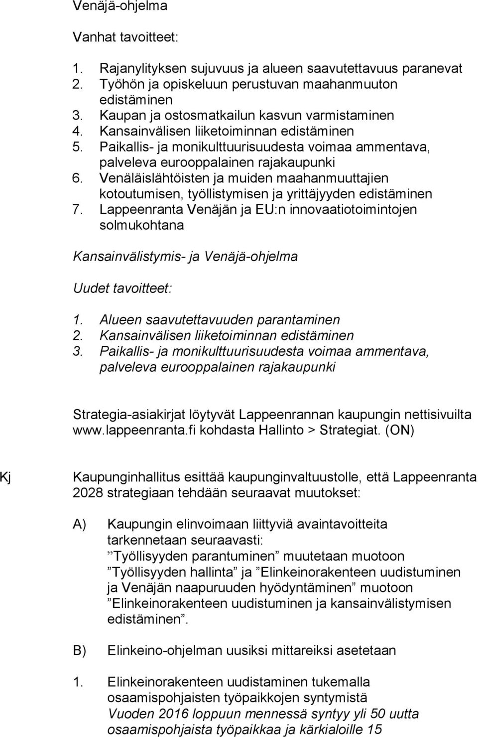 Venäläislähtöisten ja muiden maahanmuuttajien kotoutumisen, työllistymisen ja yrittäjyyden edistäminen 7.