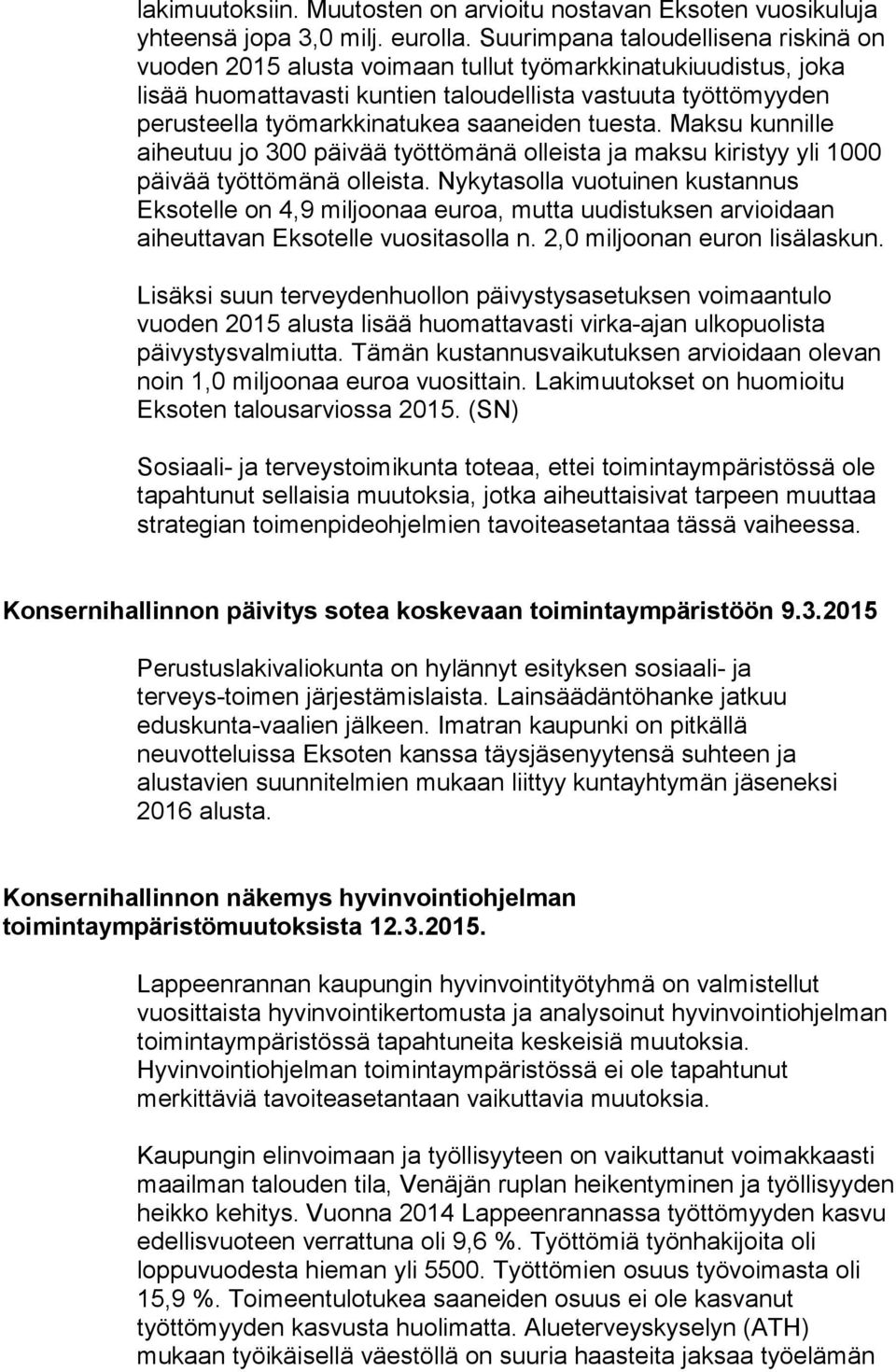 saaneiden tuesta. Maksu kunnille aiheutuu jo 300 päivää työttömänä olleista ja maksu kiristyy yli 1000 päivää työttömänä olleista.