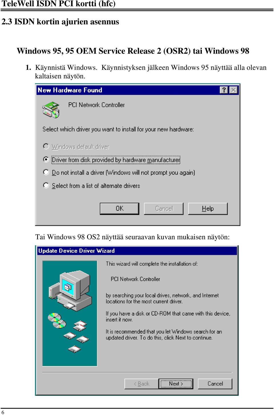 Käynnistyksen jälkeen Windows 95 näyttää alla olevan