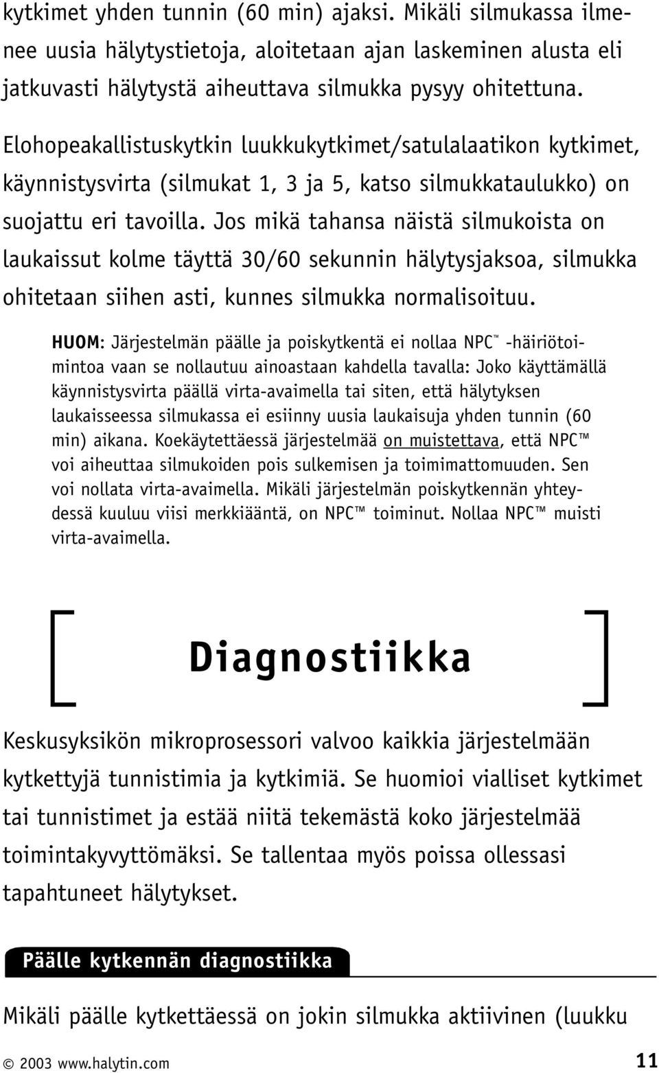 Jos mikä tahansa näistä silmukoista on laukaissut kolme täyttä 30/60 sekunnin hälytysjaksoa, silmukka ohitetaan siihen asti, kunnes silmukka normalisoituu.