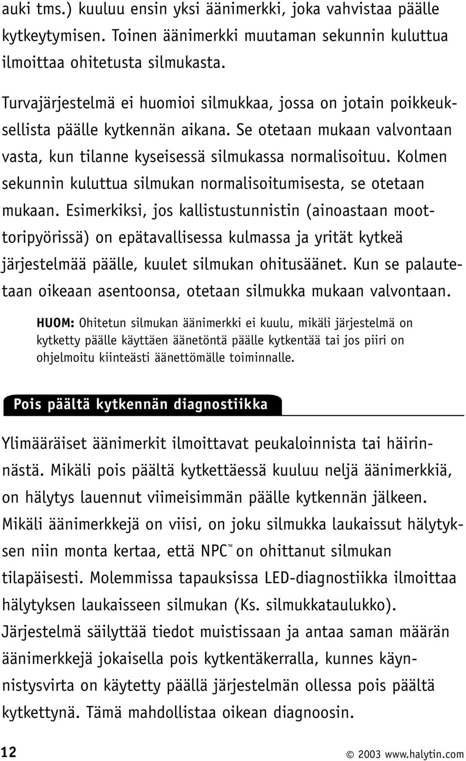 Kolmen sekunnin kuluttua silmukan normalisoitumisesta, se otetaan mukaan.