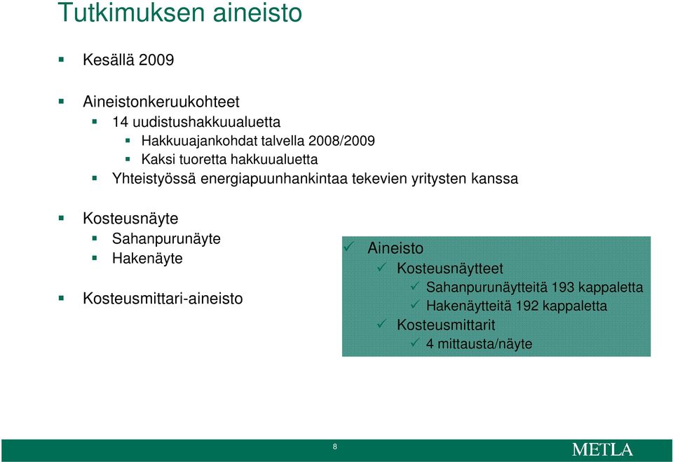 yritysten kanssa Kosteusnäyte Sahanpurunäyte Hakenäyte Kosteusmittari-aineisto Aineisto